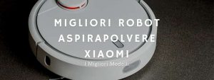 Scopri di più sull'articolo I Migliori Robot Aspirapolvere Xiaomi: Caratteristiche E Recensioni