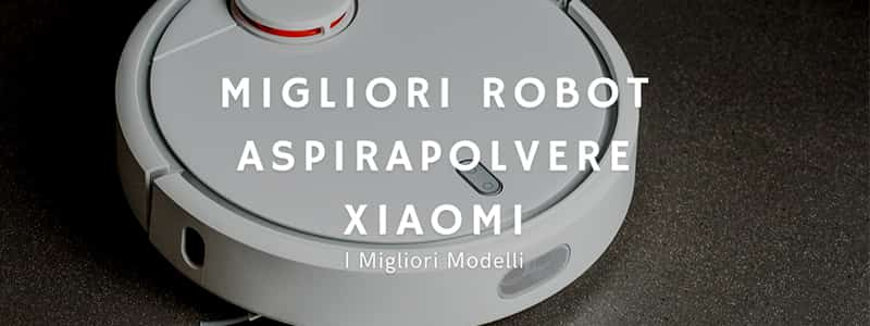 Al momento stai visualizzando I Migliori Robot Aspirapolvere Xiaomi: Caratteristiche E Recensioni