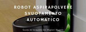 Scopri di più sull'articolo Robot Aspirapolvere Con Svuotamento Automatico: Guida All’Acquisto