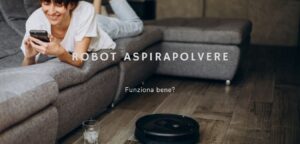 Scopri di più sull'articolo Il robot aspirapolvere funziona bene?